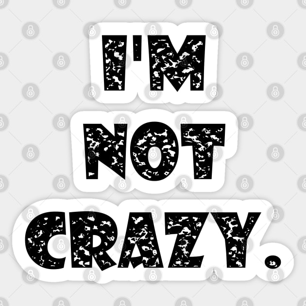 I am not crazy Sticker by stefy